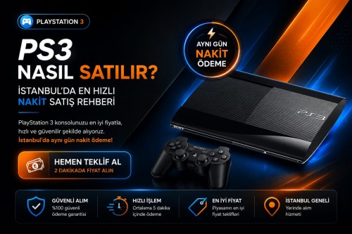 PS3 Nasıl Satılır? İstanbul’da En Hızlı Nakit Satış Rehberi