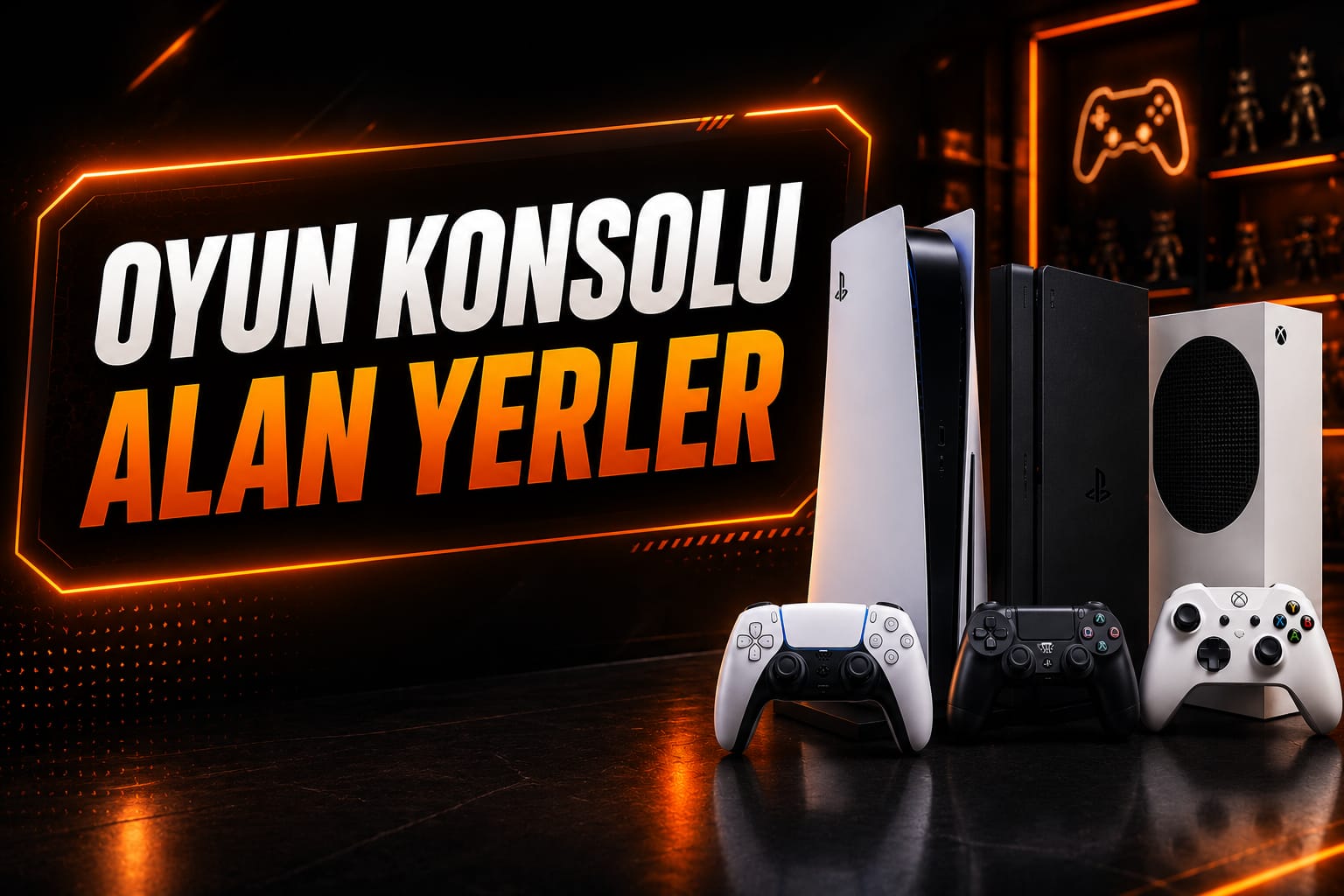 Oyun Konsolu Alan Yerler (PS5 PS4 Xbox)