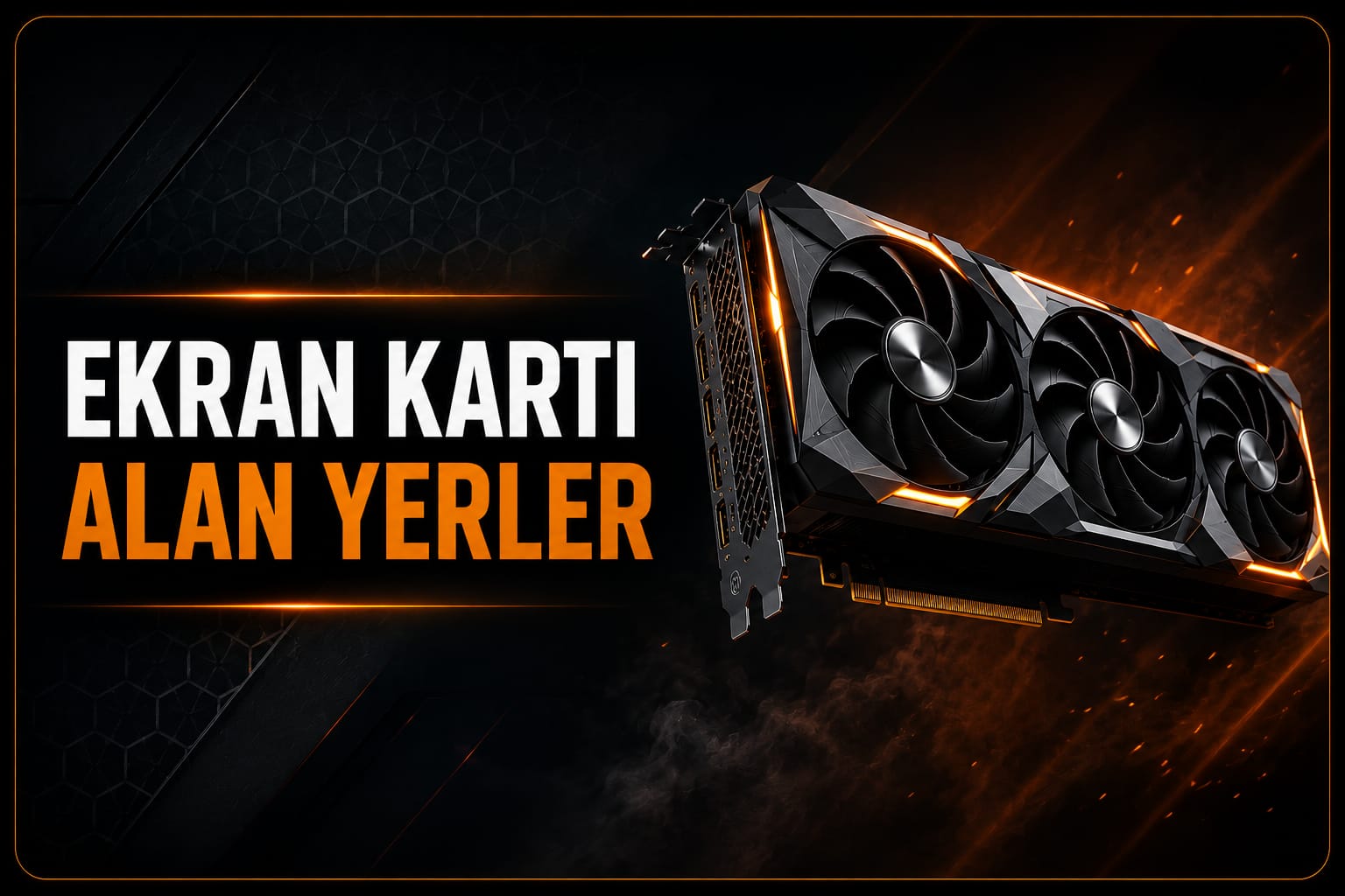Ekran Kartı Alan Yerler (RTX GPU